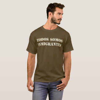 Todos Somos Inmigrantes T-Shirt