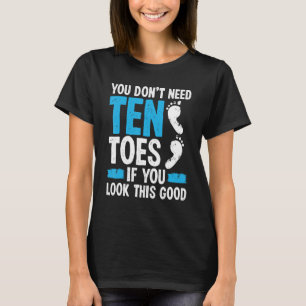 Toe Amputee Look this good  Amputated Toe Survivor T-Shirt