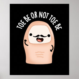 Toe Be Or Not Toe Be Funny Shakespeare Pun Dark BG Poster