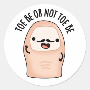 Toe Be Or Not Toe Be Funny Shakespeare Toe Pun  Classic Round Sticker