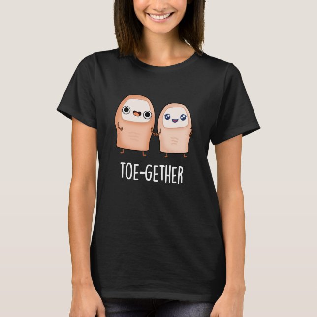 Toe-gether Funny BIg Toe Pun Dark BG T-Shirt (Front)