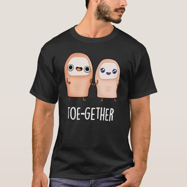 Toe-gether Funny BIg Toe Pun Dark BG T-Shirt (Front)