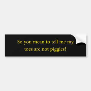 Toes Are Not Piggies Bumper Sticker