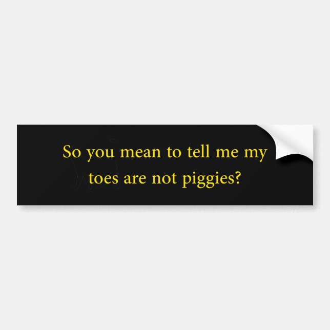 Toes Are Not Piggies Bumper Sticker (Front)