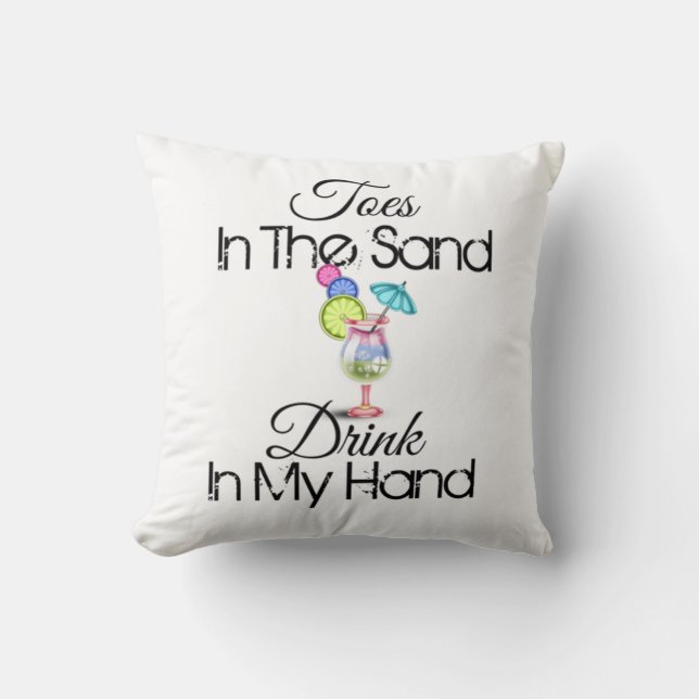 Toes In The Sand, Drink In My Hand Cushion (Front)