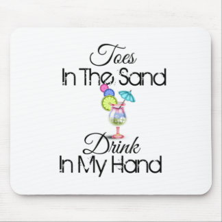 Toes In The Sand, Drink In My Hand Mouse Pad