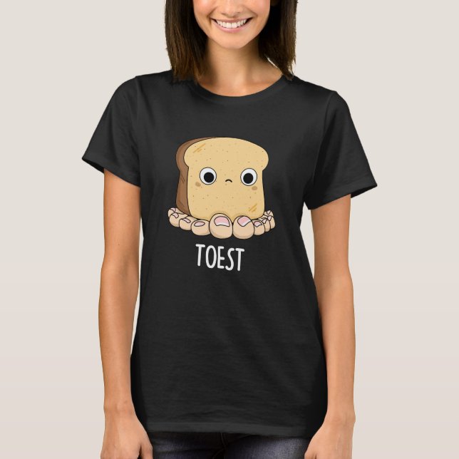Toest Funny Toast With Toes Pun Dark BG T-Shirt (Front)