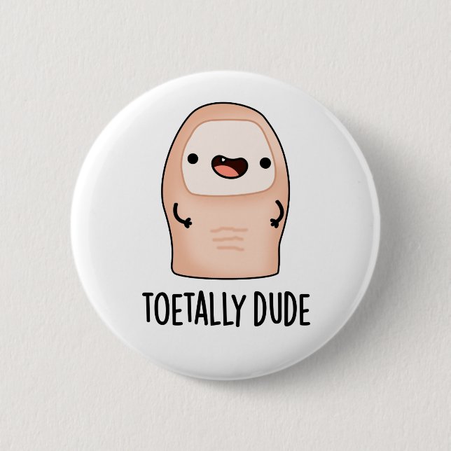 Toetally Dude Funny Big Toe Pun  6 Cm Round Badge (Front)