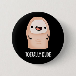 Toetally Dude Funny Big Toe Pun Dark BG 6 Cm Round Badge