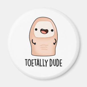 Toetally Dude Funny Big Toe Pun  Magnet