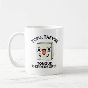 Tofu. They're Tongue Depressors Funny Food Pun  Coffee Mug