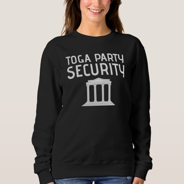 Toga Party Security Guard Greek Celebration Colleg Sweatshirt (Front)
