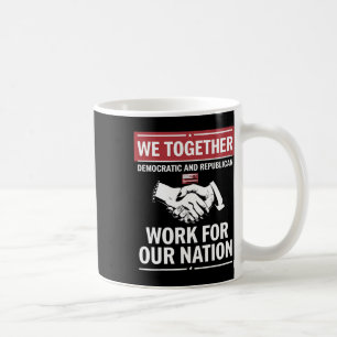 Together Democratic And Republican Work For Our Na Coffee Mug