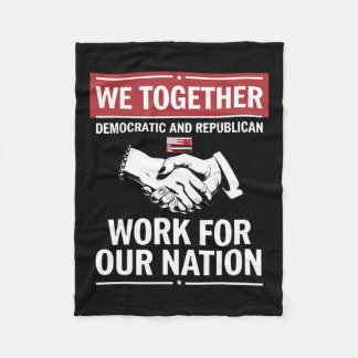 Together Democratic And Republican Work For Our Na Fleece Blanket