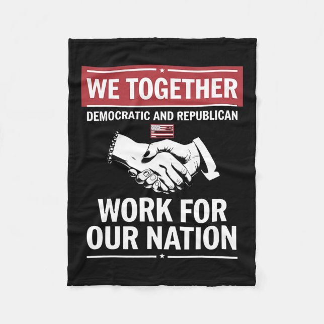 Together Democratic And Republican Work For Our Na Fleece Blanket (Front)