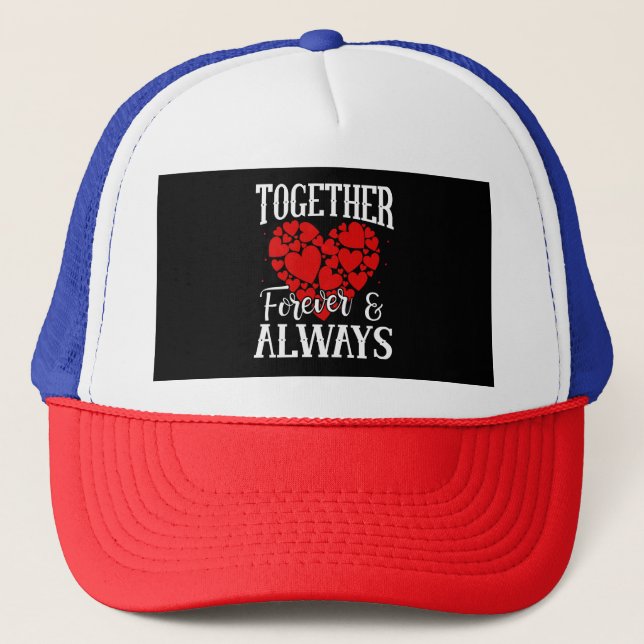 Together Forever & Always - Eternal Love Quote Trucker Hat (Front)