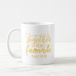 together is my favourite place to be coffee mug