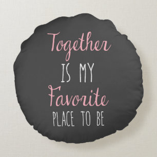 Together Is My Favourite Place To Be - Quote Round Cushion