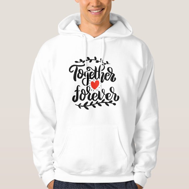 Together Love Forever Valentine Quotes Hoodie (Front)