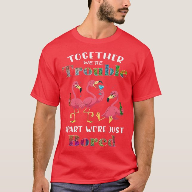Together Trouble, Apart Bored T-Shirt (Front)