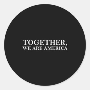 Together we are america funny saying love classic round sticker