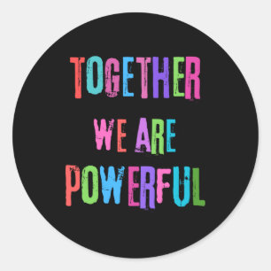 Together We Are Powerful Classic Round Sticker