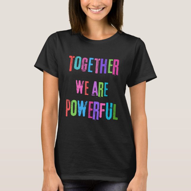Together We Are Powerful  T-Shirt (Front)