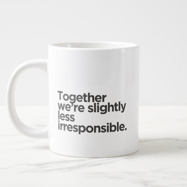 'Together We Are Slightly Less Irresponsible' Fun Large Coffee Mug (Left)
