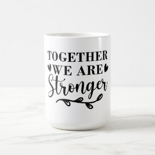 together we are stronger coffee mug