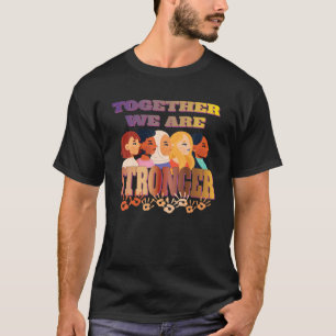 Together We Are Stronger - Empowering Women Everyw T-Shirt