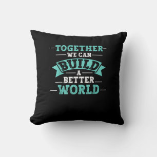 Together We Can Build A Better World Unity Message Cushion