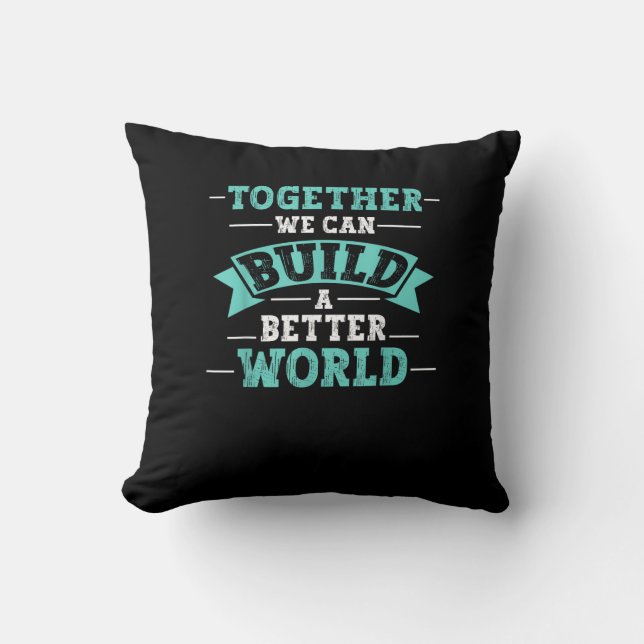 Together We Can Build A Better World Unity Message Cushion (Front)