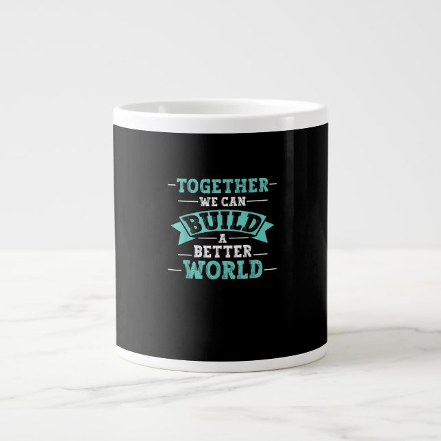 Together We Can Build A Better World Unity Message Large Coffee Mug (Front)