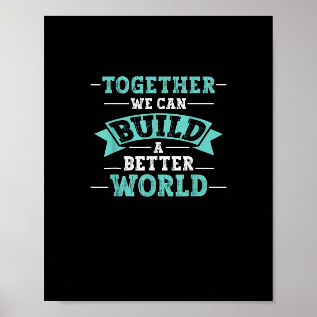 Together We Can Build A Better World Unity Message Poster (Front)