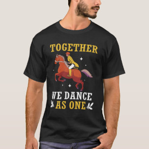 Together We Dance As One Equestrian Dressage Show T-Shirt