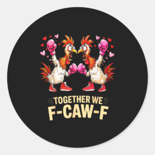 Together We F-caw-f Funny Chicken Meme Valentine C Classic Round Sticker
