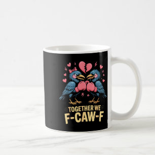 Together We F-caw-f Funny Raven Meme Valentine Cou Coffee Mug