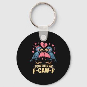Together We F-caw-f Funny Raven Meme Valentine Cou Key Ring