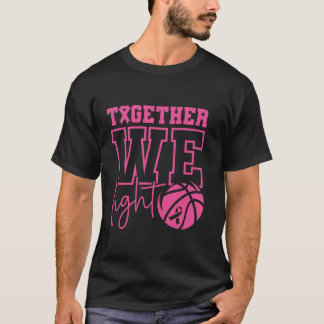 Together We Fight Basketball Breast Cancer Awarene T-Shirt
