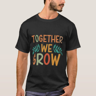 together we grow T-Shirt