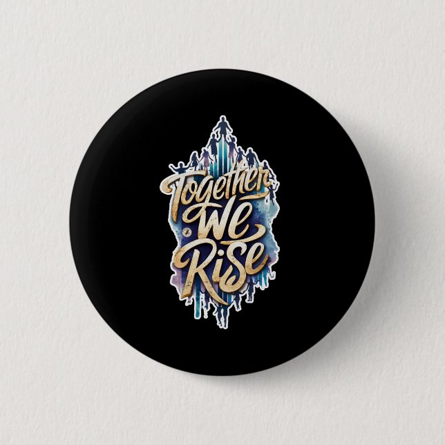 Together We Rise.  6 Cm Round Badge (Front)