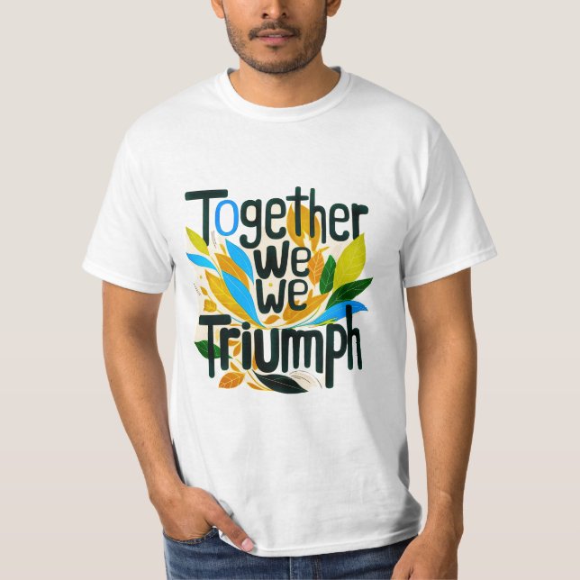 Together We Triumph  T-Shirt (Front)