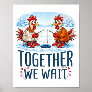 Together We Wait Ice Fishing Chicken Couple Valent Poster