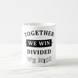 Together We Win - Divided We Miss Coffee Mug