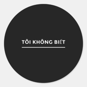 Toi Khong Biet Vietnamese Language Student Funny  Classic Round Sticker
