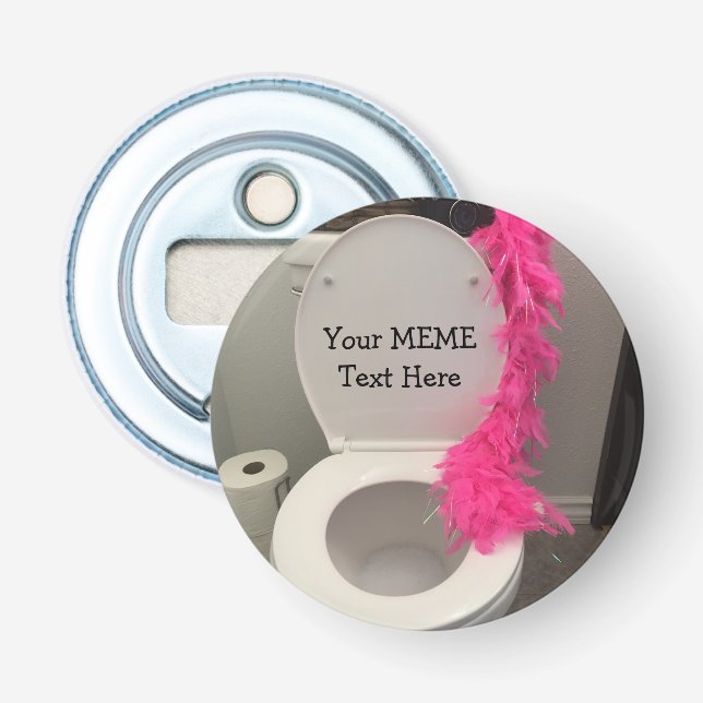 Toilet Bowl Funny Creat a MEME Bottle Opener (Front)