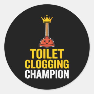 Toilet Clogging Chamon Funny Toilet Clogger Quote Classic Round Sticker