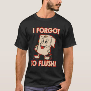 Toilet Paper Funny Toilet Paper Character I Forgot T-Shirt