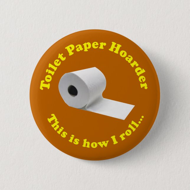 Toilet Paper Hoarder This Is How I Roll Novelty 6 Cm Round Badge (Front)