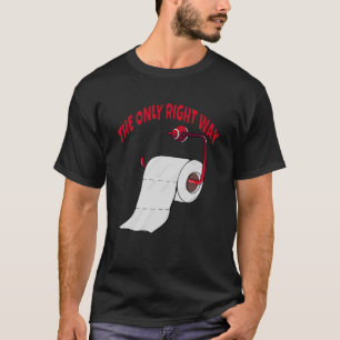 Toilet Paper The right way  and humoristic  2 T-Shirt